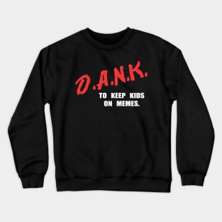 D.A.N.K. - To Keep Kids On Memes - Crewneck Sweatshirt